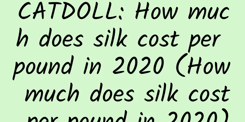 CATDOLL: How much does silk cost per pound in 2020 (How much does silk cost per pound in 2020)