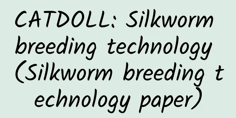 CATDOLL: Silkworm breeding technology (Silkworm breeding technology paper)