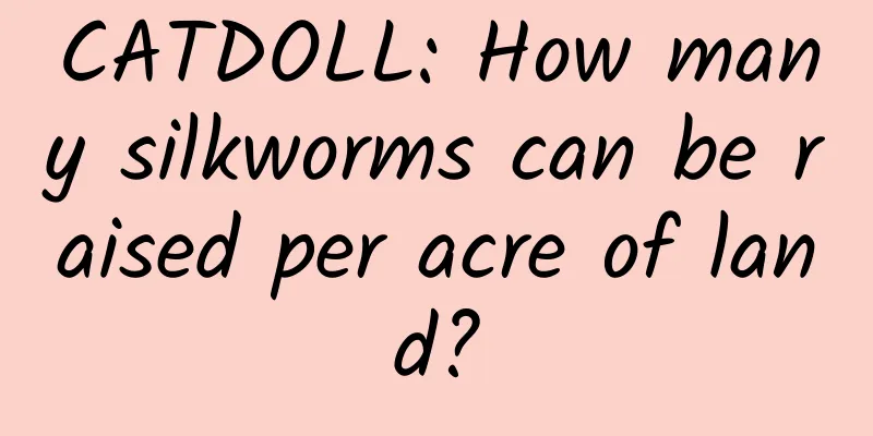 CATDOLL: How many silkworms can be raised per acre of land?