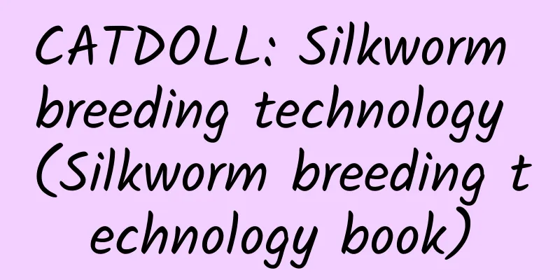 CATDOLL: Silkworm breeding technology (Silkworm breeding technology book)