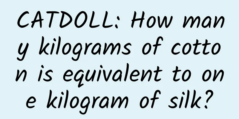 CATDOLL: How many kilograms of cotton is equivalent to one kilogram of silk?