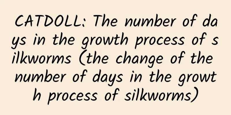 CATDOLL: The number of days in the growth process of silkworms (the change of the number of days in the growth process of silkworms)