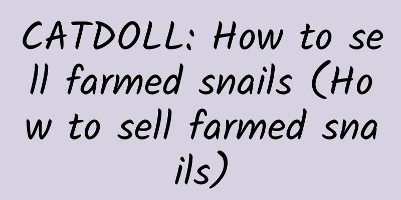 CATDOLL: How to sell farmed snails (How to sell farmed snails)