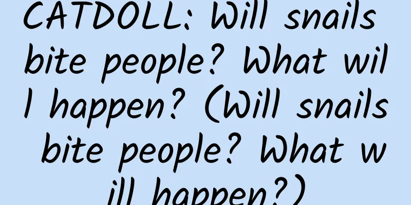 CATDOLL: Will snails bite people? What will happen? (Will snails bite people? What will happen?)