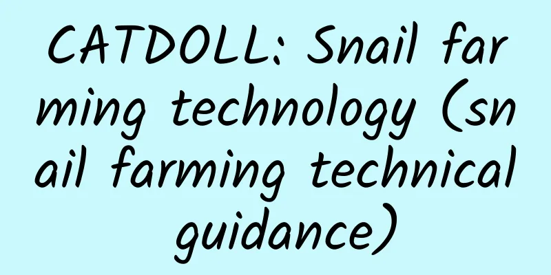 CATDOLL: Snail farming technology (snail farming technical guidance)