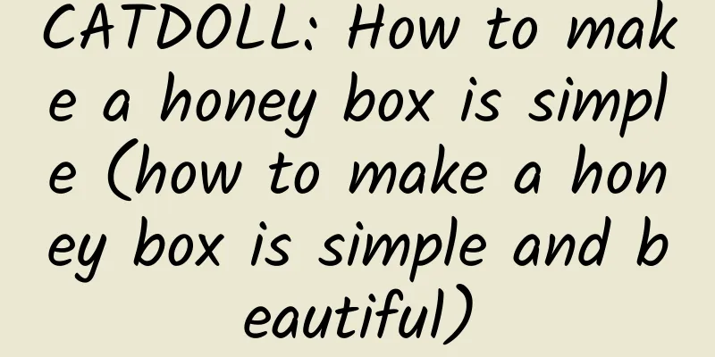 CATDOLL: How to make a honey box is simple (how to make a honey box is simple and beautiful)
