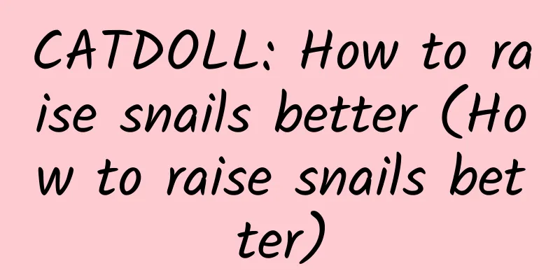 CATDOLL: How to raise snails better (How to raise snails better)