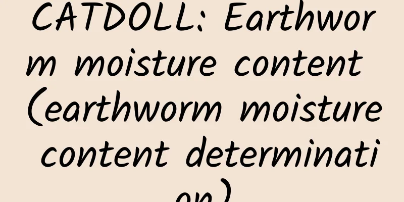CATDOLL: Earthworm moisture content (earthworm moisture content determination)