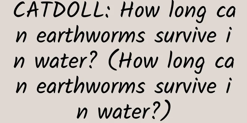 CATDOLL: How long can earthworms survive in water? (How long can earthworms survive in water?)