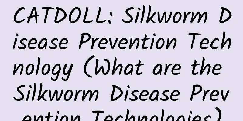CATDOLL: Silkworm Disease Prevention Technology (What are the Silkworm Disease Prevention Technologies)