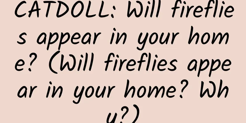CATDOLL: Will fireflies appear in your home? (Will fireflies appear in your home? Why?)