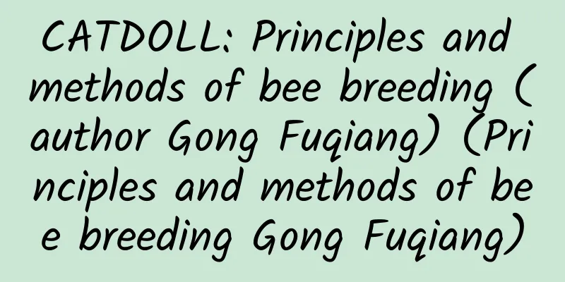 CATDOLL: Principles and methods of bee breeding (author Gong Fuqiang) (Principles and methods of bee breeding Gong Fuqiang)