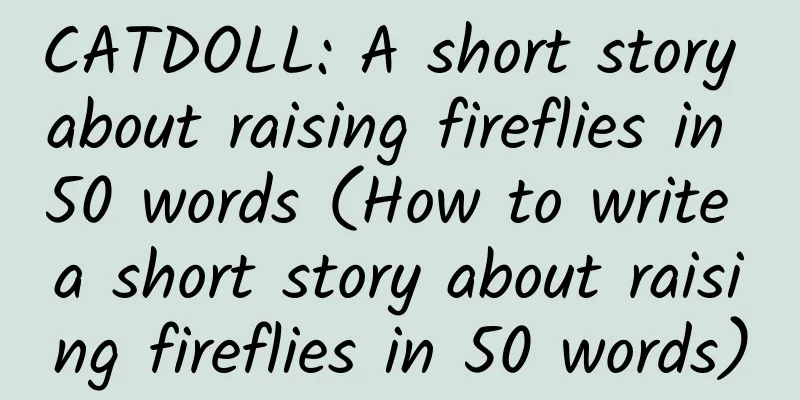 CATDOLL: A short story about raising fireflies in 50 words (How to write a short story about raising fireflies in 50 words)