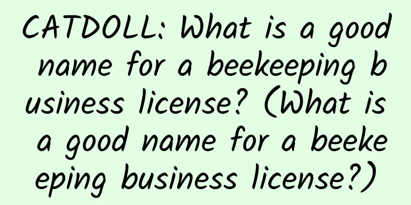 CATDOLL: What is a good name for a beekeeping business license? (What is a good name for a beekeeping business license?)