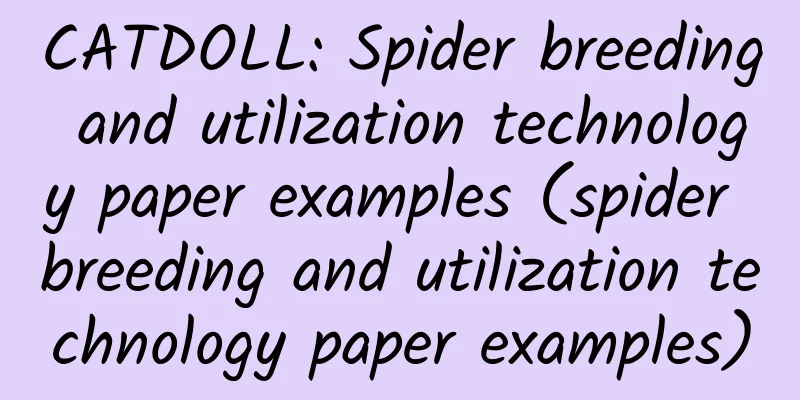 CATDOLL: Spider breeding and utilization technology paper examples (spider breeding and utilization technology paper examples)