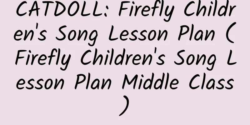 CATDOLL: Firefly Children's Song Lesson Plan (Firefly Children's Song Lesson Plan Middle Class)