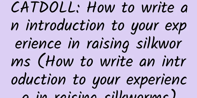CATDOLL: How to write an introduction to your experience in raising silkworms (How to write an introduction to your experience in raising silkworms)