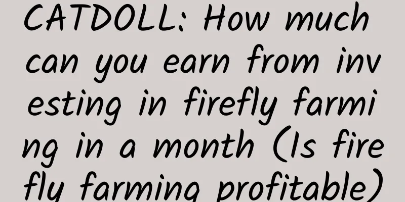 CATDOLL: How much can you earn from investing in firefly farming in a month (Is firefly farming profitable)
