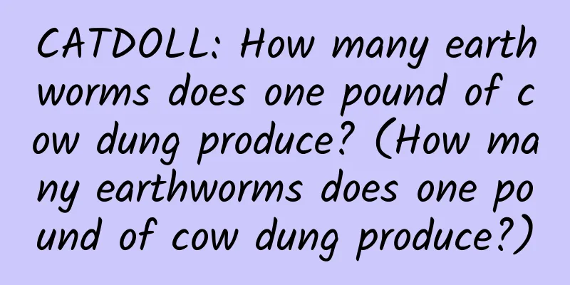 CATDOLL: How many earthworms does one pound of cow dung produce? (How many earthworms does one pound of cow dung produce?)
