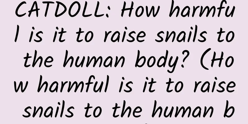 CATDOLL: How harmful is it to raise snails to the human body? (How harmful is it to raise snails to the human body?)