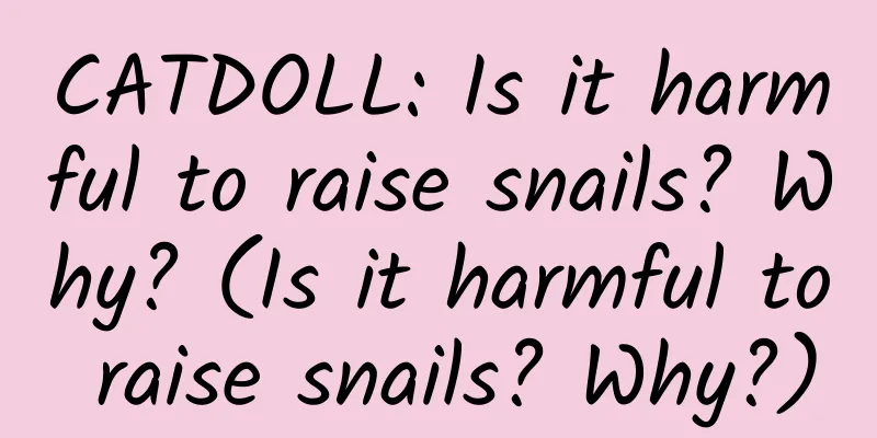 CATDOLL: Is it harmful to raise snails? Why? (Is it harmful to raise snails? Why?)