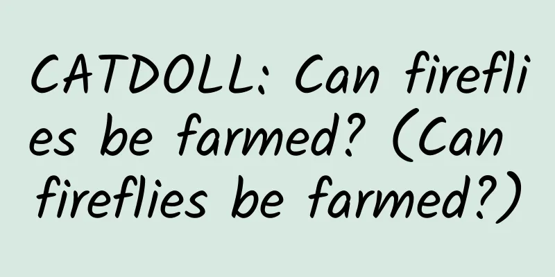 CATDOLL: Can fireflies be farmed? (Can fireflies be farmed?)