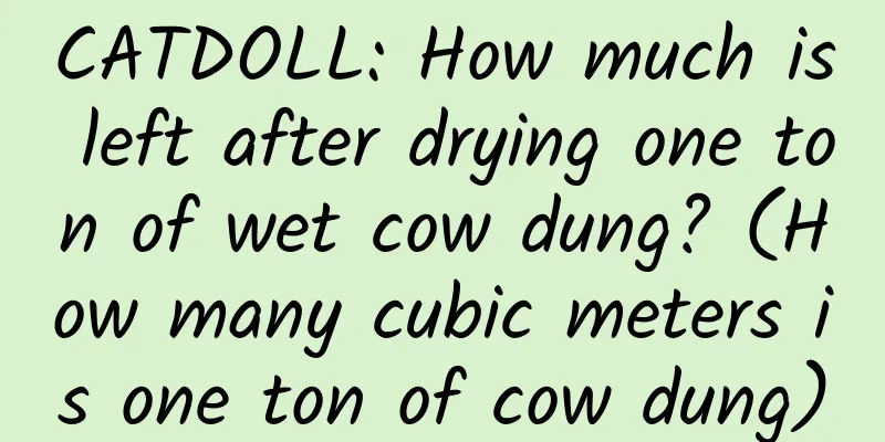 CATDOLL: How much is left after drying one ton of wet cow dung? (How many cubic meters is one ton of cow dung)