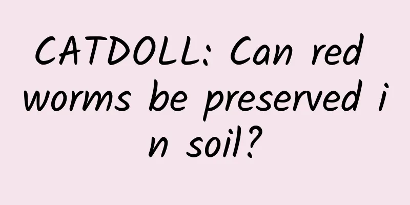 CATDOLL: Can red worms be preserved in soil?