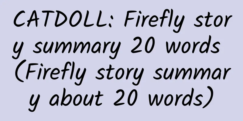 CATDOLL: Firefly story summary 20 words (Firefly story summary about 20 words)