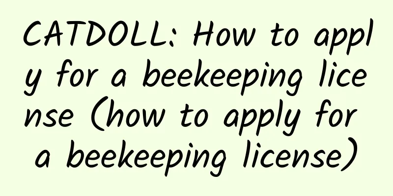 CATDOLL: How to apply for a beekeeping license (how to apply for a beekeeping license)