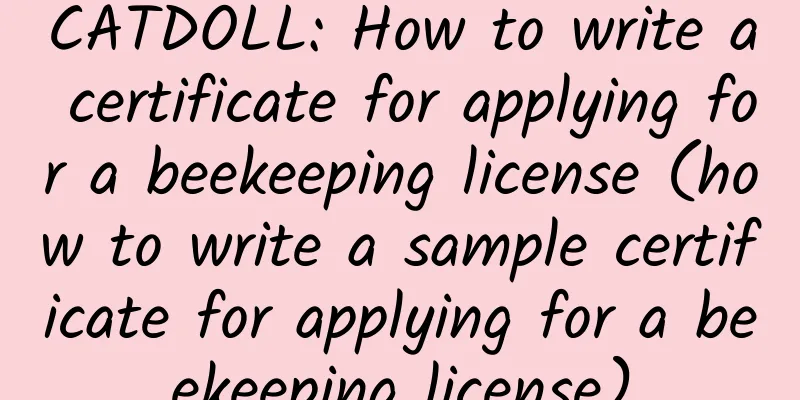 CATDOLL: How to write a certificate for applying for a beekeeping license (how to write a sample certificate for applying for a beekeeping license)