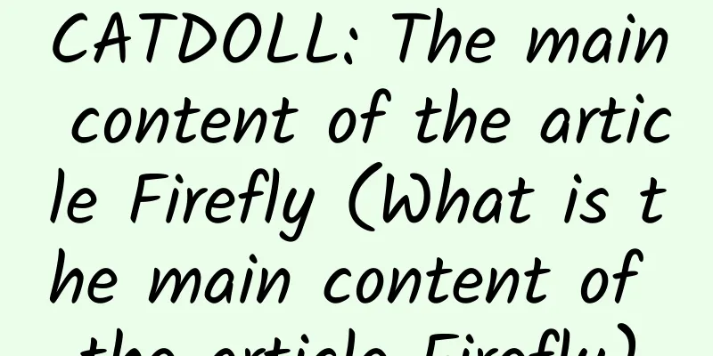 CATDOLL: The main content of the article Firefly (What is the main content of the article Firefly)