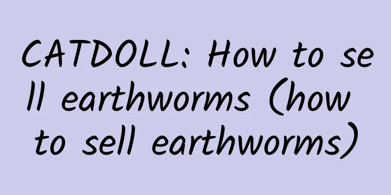 CATDOLL: How to sell earthworms (how to sell earthworms)