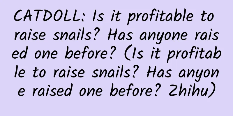 CATDOLL: Is it profitable to raise snails? Has anyone raised one before? (Is it profitable to raise snails? Has anyone raised one before? Zhihu)