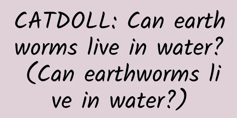 CATDOLL: Can earthworms live in water? (Can earthworms live in water?)