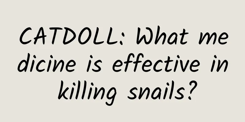 CATDOLL: What medicine is effective in killing snails?