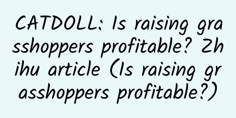 CATDOLL: Is raising grasshoppers profitable? Zhihu article (Is raising grasshoppers profitable?)
