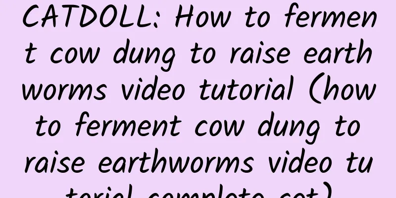 CATDOLL: How to ferment cow dung to raise earthworms video tutorial (how to ferment cow dung to raise earthworms video tutorial complete set)