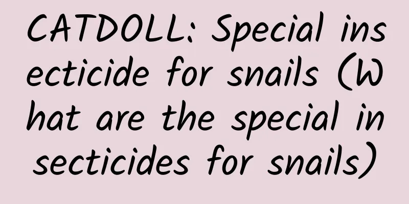 CATDOLL: Special insecticide for snails (What are the special insecticides for snails)