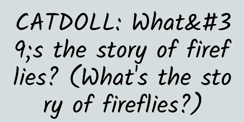 CATDOLL: What's the story of fireflies? (What's the story of fireflies?)
