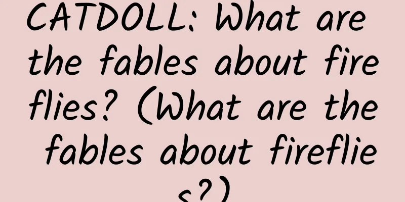 CATDOLL: What are the fables about fireflies? (What are the fables about fireflies?)