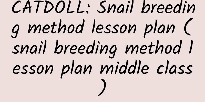 CATDOLL: Snail breeding method lesson plan (snail breeding method lesson plan middle class)
