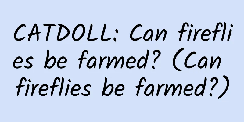 CATDOLL: Can fireflies be farmed? (Can fireflies be farmed?)