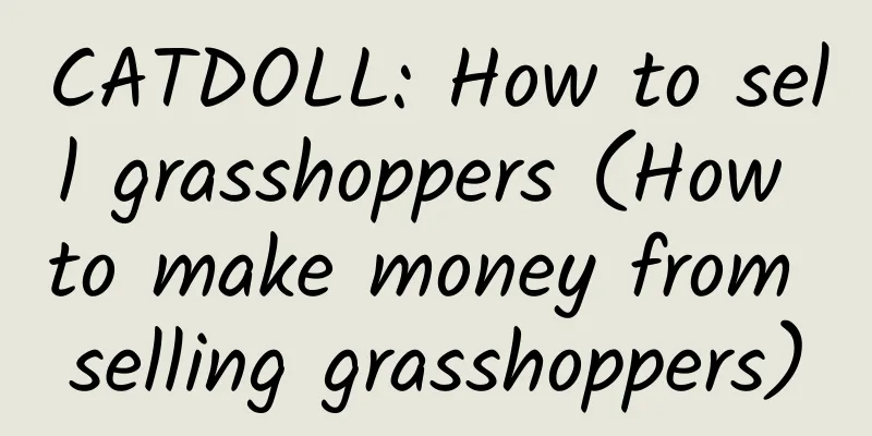 CATDOLL: How to sell grasshoppers (How to make money from selling grasshoppers)