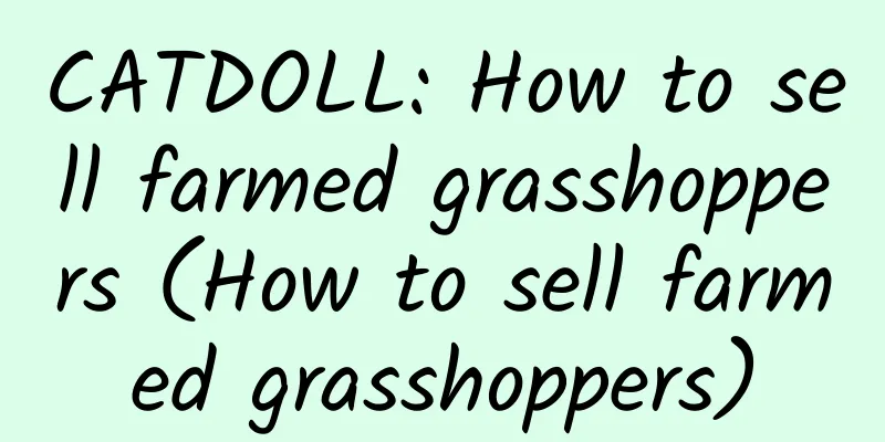 CATDOLL: How to sell farmed grasshoppers (How to sell farmed grasshoppers)