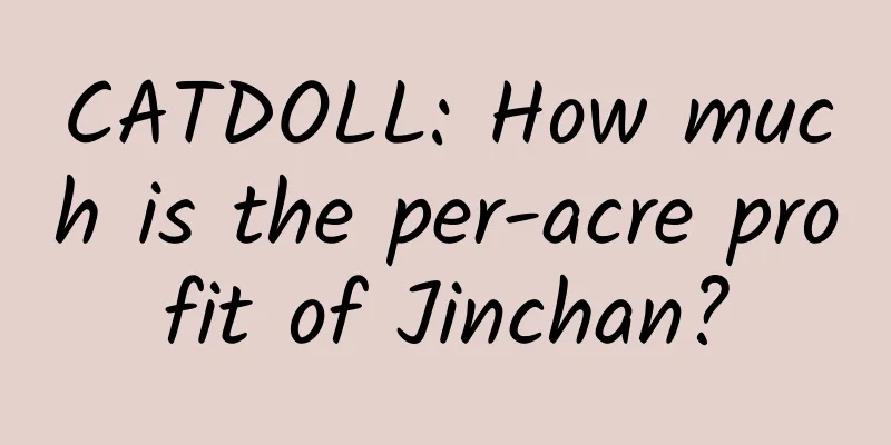 CATDOLL: How much is the per-acre profit of Jinchan?