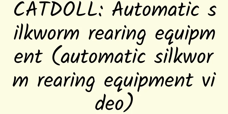 CATDOLL: Automatic silkworm rearing equipment (automatic silkworm rearing equipment video)