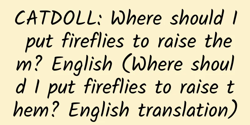 CATDOLL: Where should I put fireflies to raise them? English (Where should I put fireflies to raise them? English translation)