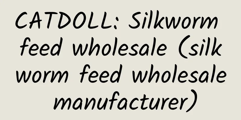 CATDOLL: Silkworm feed wholesale (silkworm feed wholesale manufacturer)
