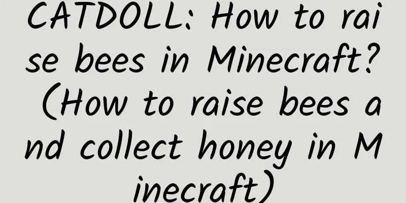 CATDOLL: How to raise bees in Minecraft? (How to raise bees and collect honey in Minecraft)